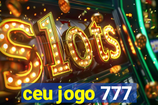 ceu jogo 777